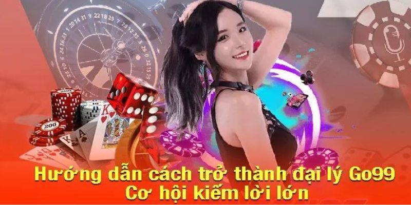 Cách đăng ký làm đại lý của GO99