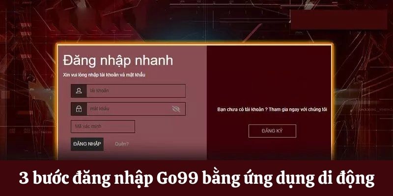 Bước đăng nhập Go99 bằng ứng dụng di động