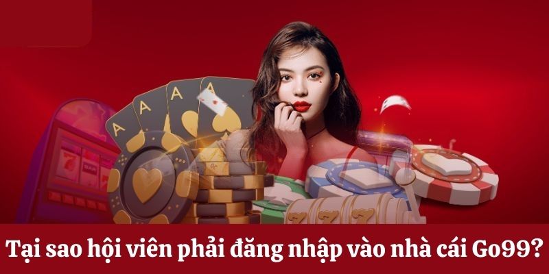 Lý do bạn cần đăng nhập tài khoản nhà cái