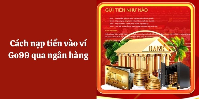 Cách nạp tiền vào ví Go99 qua ngân hàng